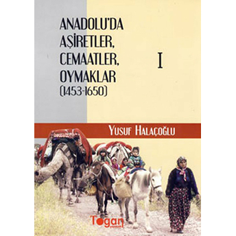 Anadolu’da Aşiretler, Cemaatler, Oymaklar (1453-1650) (6 Cilt Takım) Ciltli Yusuf Halaçoğlu