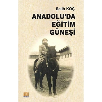 Anadolu’da Eğitim Güneşi Salih Koç