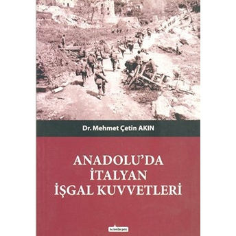 Anadolu’da Italyan Işgal Kuvvetleri Mehmet Çetin Akın