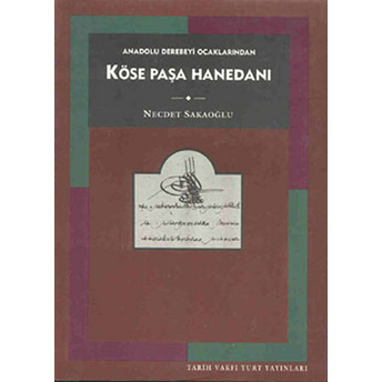 Anadolu Derebeyi Ocaklarından Köse Paşa Hanedanı Necdet Sakaoğlu