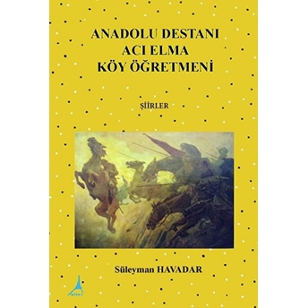 Anadolu Destanı Acı Elma Köy Öğretmeni - Süleyman Havadar