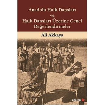 Anadolu Halk Dansları Ve Halk Dansları Üzerine Genel Değerlendirmeler Ali Akkaya