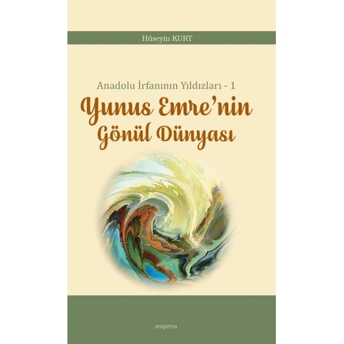 Anadolu Irfanının Yıldızları – 1 Yunus Emre’nin Gönül Dünyası Hüseyin Kurt