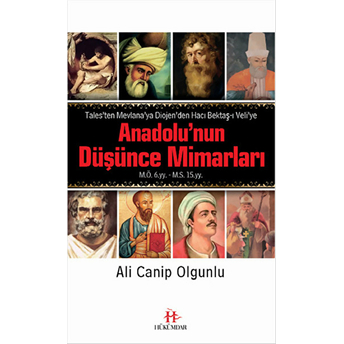 Anadolu’nun Düşünce Mimarları Tales’ten Mevlana’ya Diojen’den Hacı Bektaş-I Veli’ye Ali Canip Olgunlu