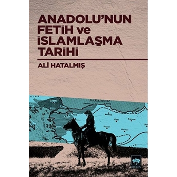 Anadolu’nun Fetih Ve Islamlaşma Tarihi Ali Hatalmış