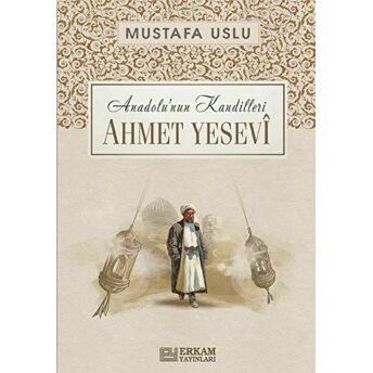 Anadolu’nun Kandilleri - Ahmet Yesevi Mustafa Uslu