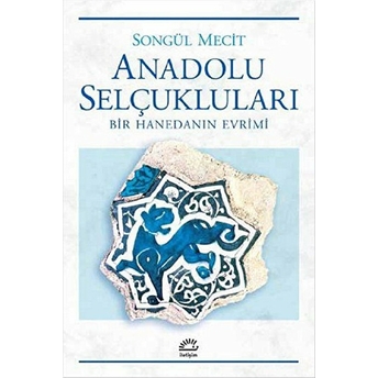 Anadolu Selçukları Bir Hanedanın Evrimi Songül Mecit