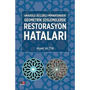 Anadolu Selçuklu Mimarisindeki Geometrik Süslemelerde Restorasyon Hataları Alper Altın