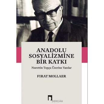 Anadolu Sosyalizmine Bir Katkı Nurettin Topçu Üzerine Yazılar Fırat Mollaer