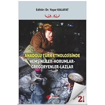 Anadolu Türk Etnolojisinde Hemşinliler - Horumlar - Gregoryenler - Lazlar Yaşar Kalafat