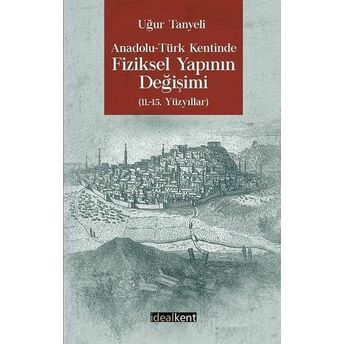 Anadolu - Türk Kentinde Fiziksel Yapının Değişimi Uğur Tanyeli