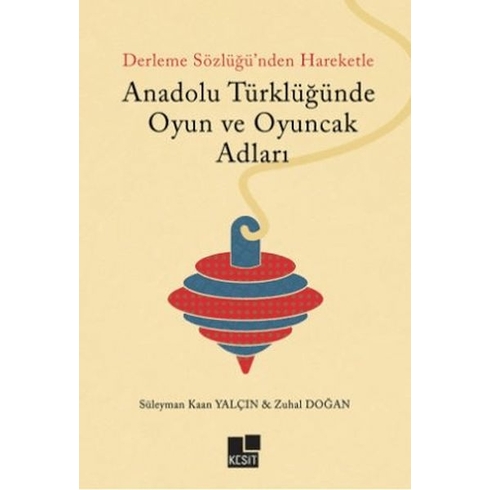 Anadolu Türklüğünde Oyun Ve Oyuncak Adları Süleyman Kaan Yalçın,Zuhal Doğan