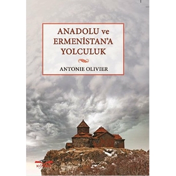 Anadolu Ve Ermenistan’a Yolculuk Antonie Olivier