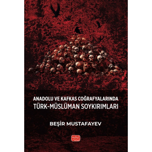 Anadolu Ve Kafkas Coğrafyalarında Türk-Müslüman Soykırımları Beşir Mustafayev