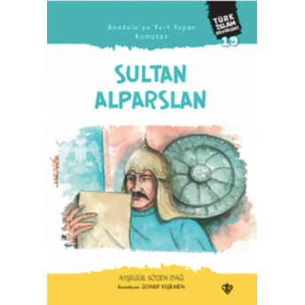 Anadolu’yu Yurt Yapan Komutan Sultan;Alparslan Türk Islam Büyükleri 19 Ayşegül Sözen Dağ