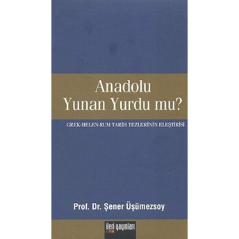 Anadolu Yunan Yurdu Mu?-Şener Üşümezsoy