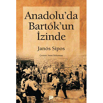 Anadolu'da Bartok'un Izinde Janos Sipos