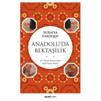 Anadolu'da Bektaşilik - 15 Yüzyıl Sonlarından 1826 Yılına Kadar Suraiya Faroqhi