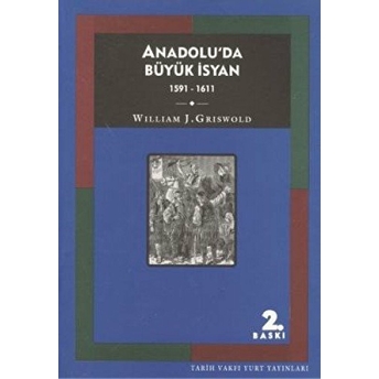 Anadolu'da Büyük Isyan 1591 - 1611 William J. Griswold