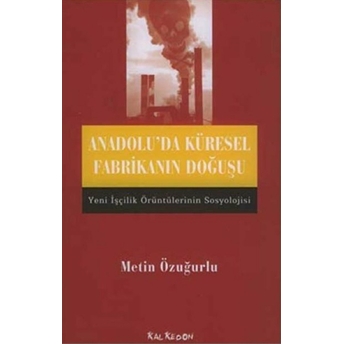 Anadolu'da Küresel Fabrikanın Doğuşu Metin Özuğurlu