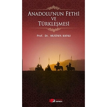 Anadolunun Fethi Ve Türkleşmesi Mustafa Kafalı