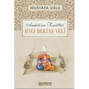 Anadolu'nun Kandilleri - Hacı Bektaş Veli Mustafa Uslu