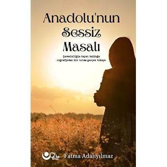 Anadolu'nun Sessiz Masalı - Fatma Adalıyılmaz