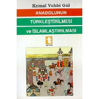 Anadolunun Türkleştirilmesi Ve Islamlaştırılması-Kemal Vehbi Gül