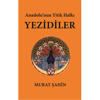 Anadolu'nun Yitik Halkı Yezidiler Murat Şahin