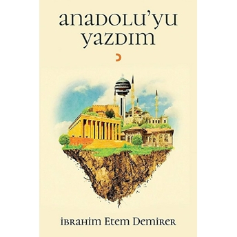 Anadolu'yu Yazdım - Ibrahim Etem Demirer