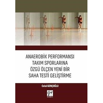 Anaerobik Performansı Takım Sporlarına Özgü Ölçen Yeni Bir Saha Testi Geliştirme - Celal Gençoğlu