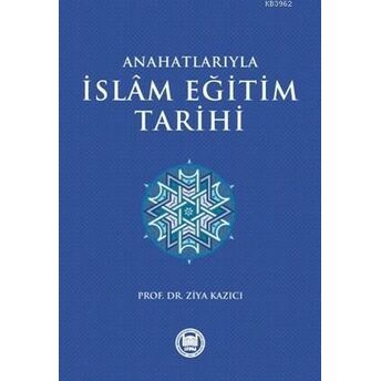 Anahatlarıyla Islam Eğitim Tarihi Ziya Kazıcı