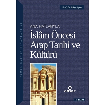 Anahatlarıyla Islam Öncesi Arap Tarihi Ve Kültürü Adem Apak