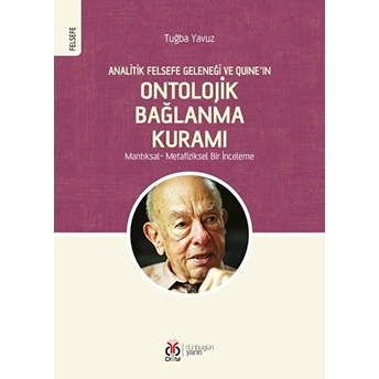 Analitik Felsefe Geleneği Ve Quine’ın Ontolojik Bağlanma Kuramı / Mantıksal / Metafiziksel Bir Inceleme Kolektif