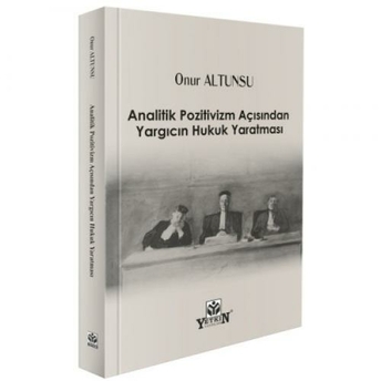 Analitik Pozitivizm Açısından Yargıcın Hukuk Yaratması Onur Altunsu