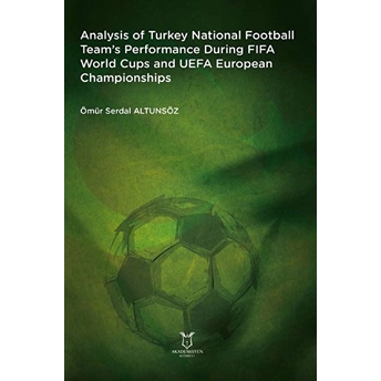 Analysis Of Turkey National Football Team’s Performance During Fıfa World Cups And Uefa European Championships - Ömür Serdal Altunsöz