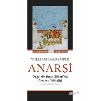 Anarşi: Doğu Hindistan Şirketi'nin Amansız Yükselişi William Dalrymple