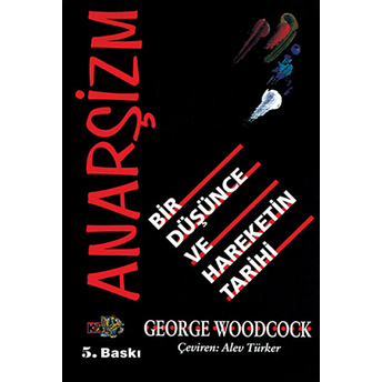 Anarşizm Bir Düşünce Ve Hareketin Tarihi - George Woodcock