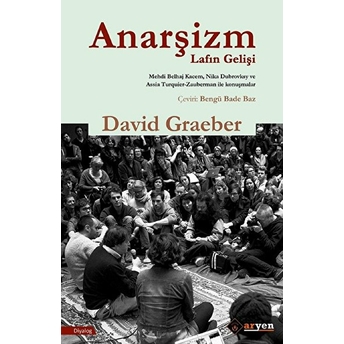 Anarşizm Lafın Gelişi David Graeber (Çevirmen: Bengü Bade Baz)