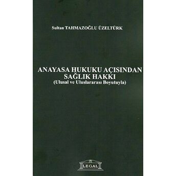 Anayasa Hukuku Açısından Sağlık Hakkı Sultan Tahmazoğlu Üzeltürk