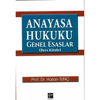 Anayasa Hukuku Genel Esaslar (Ders Kitabı) Hasan Tunç