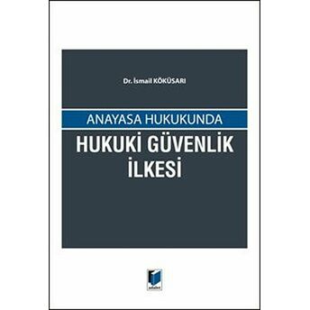 Anayasa Hukukunda Hukuki Güvenlik Ilkesi Ismail Köküsarı