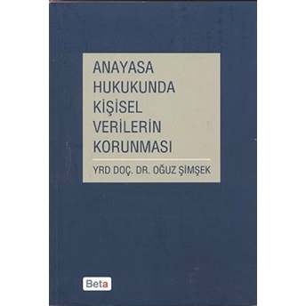 Anayasa Hukukunda Kişisel Verilerin Korunması Oğuz Şimşek