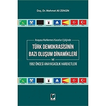 Anayasa Mahkemesi Kararları Eşliğinde Türk Demokrasisinin Bazı Oluşum Dinamikleri Ve 1982 Öncesi Anayasacılık Hareketleri Mehmet Ali Zengin