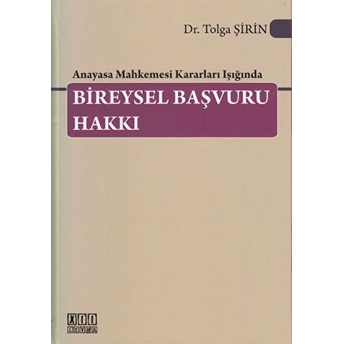 Anayasa Mahkemesi Kararları Işığında Bireysel Başvuru Hakkı Ciltli Tolga Şirin