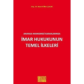 Anayasa Mahkemesi Kararlarında Imar Hukukunun Temel Ilkeleri-Nusret Ilker Çolak