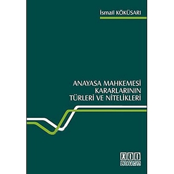 Anayasa Mahkemesi Kararlarının Türleri Ve Nitelikleri-Ismail Köküsarı