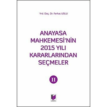 Anayasa Mahkemesi'Nin 2015 Yılı Kararlarından Seçmeler 2 Ferhat Uslu