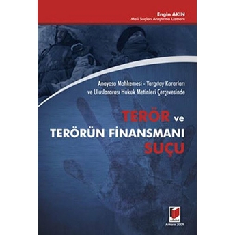 Anayasa Mahkemesi - Yargıtay Kararları Ve Uluslararası Hukuk Metinleri Çerçevesinde Terör Ve Terörün Finansmanı Suçu-Engin Akın