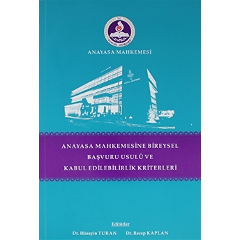 Anayasa Mahkemesinde Bireysel Başvuru Usulü Ve Kabul Edilebilirlik Kriterleri Hüseyin Turan